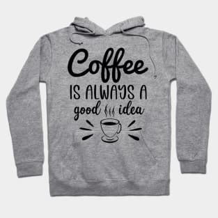 Coffee is always a good idea Hoodie